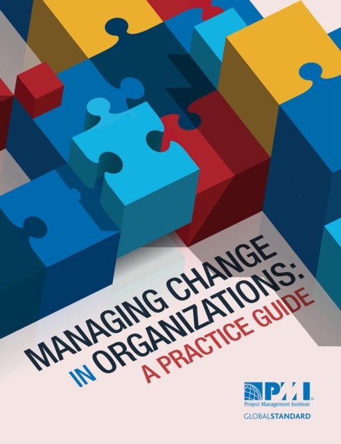 Managing Change in Organizations - A Practice Guide