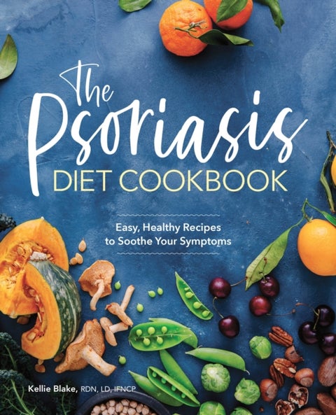 The Psoriasis Diet Cookbook - Easy, Healthy Recipes to Soothe Your Symptoms
