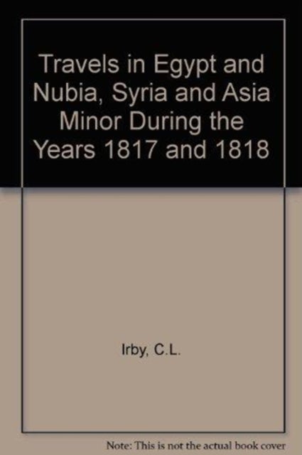 Travels in Egypt and Nubia, Syria and Asia Minor - During the Years 1817 & 1818