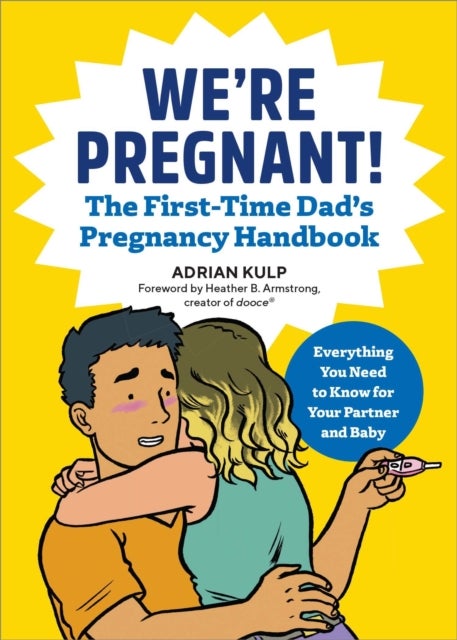 We're Pregnant! The First Time Dad's Pregnancy Handbook - The Go-To Pregnancy Book for Men
