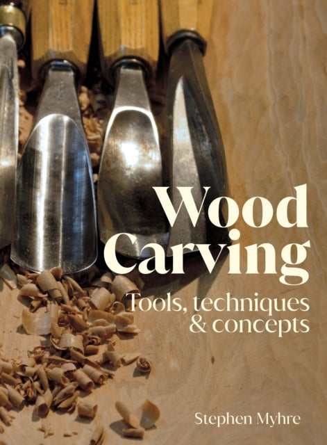 Wood Carving - Tools, Techniques & Concepts