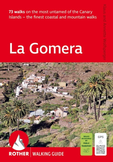 La Gomera Walking Guide - 73 walks on the most untamed of the Canary Islands - the finest coastal and mountain walks