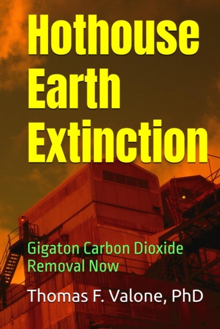 Hothouse Earth Extinction - Gigaton Carbon Dioxide Removal Now