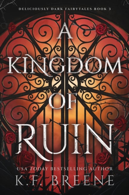 A Kingdom of Ruin - Deliciously Dark Fairytales, Book 3