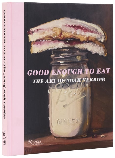 Good Enough to Eat - The Art of Noah Verrier