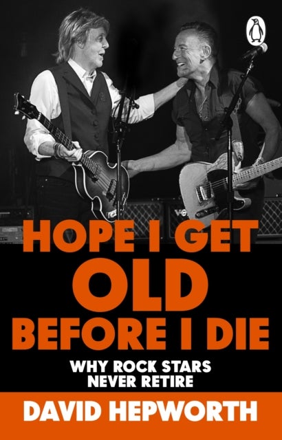 Hope I Get Old Before I Die - Why rock stars never retire