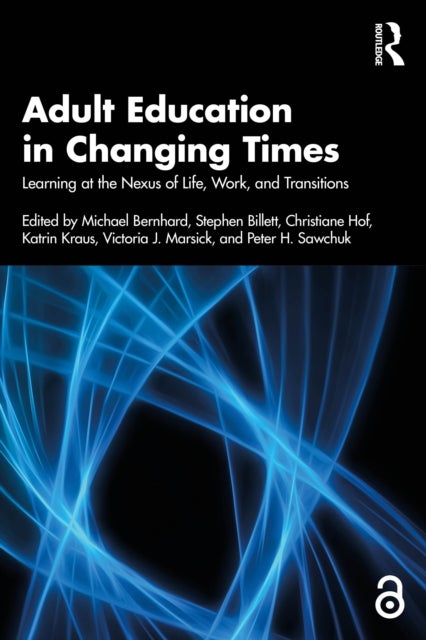 Adult Education in Changing Times - Learning at the Nexus of Life, Work, and Transitions