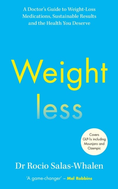 Weightless - A Doctor’s Guide to Weight-Loss Medications, Sustainable Results and the Health You Deserve