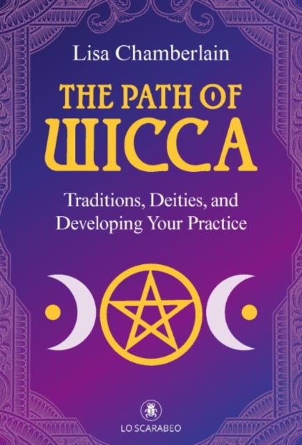 The Path of Wicca - Traditions, Deities and Developing Your Practices