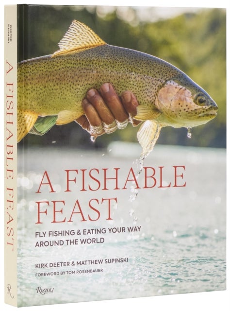 A Fishable Feast - Fly Fishing and Eating Your Way Around the World