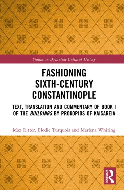Fashioning Sixth-Century Constantinople - Text, Translation and Commentary of Book I of the Buildings by Prokopios of Kaisareia