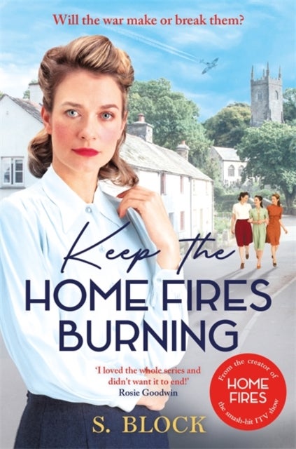 Keep the Home Fires Burning - The first book in the heart-warming World War II saga based on the hit TV series, Home Fires