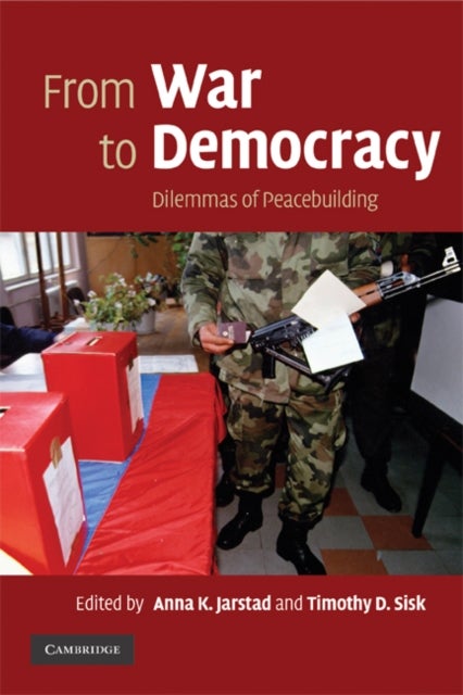 From War to Democracy - Dilemmas of Peacebuilding