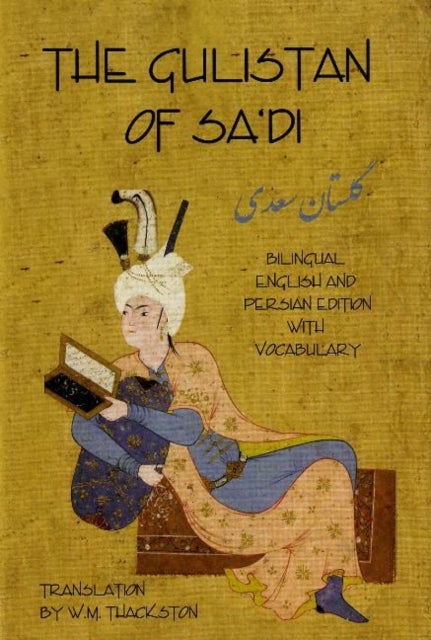 Gulistan (Rose Garden) of Sa'di - Bilingual English & Persian Edition with Vocabulary