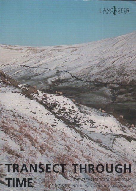 Transect Through Time - The Archaeological Landscape of the Shell North Western Ethylene Pipeline