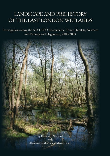 Landscape and Prehistory of the East London Wetlands