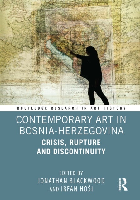 Contemporary Art in Bosnia-Herzegovina - Crisis, Rupture and Discontinuity