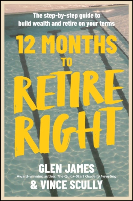 12 Months to Retire Right - The Step-by-Step Guide to Build Wealth and Retire on Your Terms