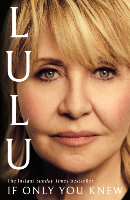 If Only You Knew - The instant bestselling memoir from British pop icon Lulu
