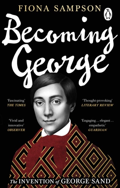 Becoming George - The Invention of George Sand