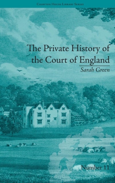 The Private History of the Court of England - by Sarah Green