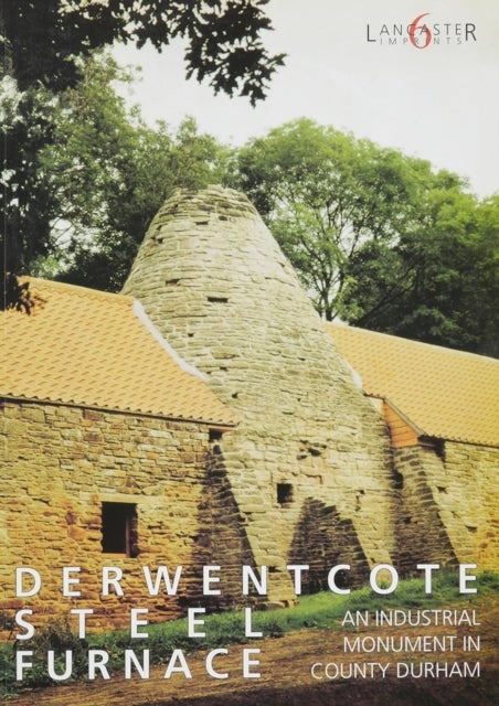 Derwentcote Steel Furnace - An Industrial monument in County Durham