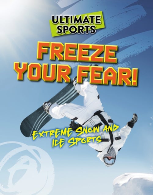 Freeze Your Fear! - Extreme Snow and Ice Sports