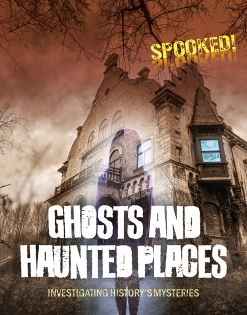 Ghosts and Haunted Places - Investigating History's Mysteries