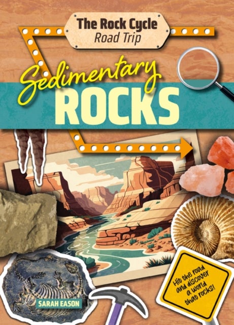 Sedimentary Rocks - Hit the Road and Discover a World That Rocks!