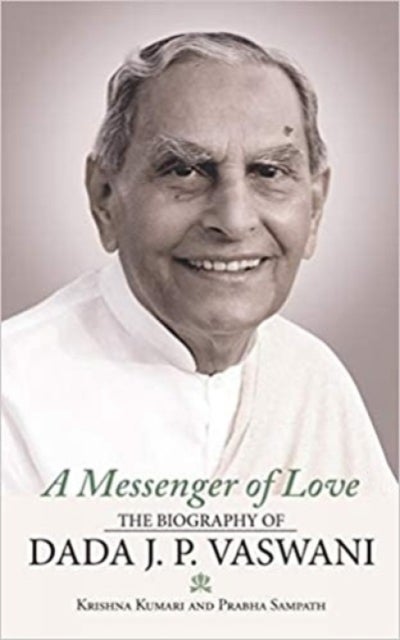 A Messenger of Love - The Biography of Dada J. P. Vaswani