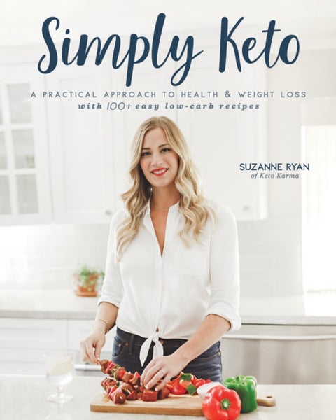 Simply Keto - A Practical Approach to Health & Weight Loss with 100+ Easy Low-Carb Recipes
