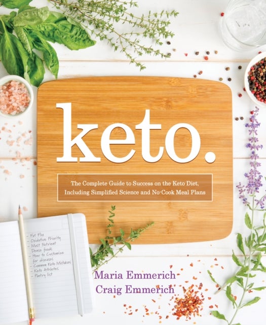 Keto - The Complete Guide to Success on the Keto Diet, Including Simplified Science and No-Cook Meal Plans