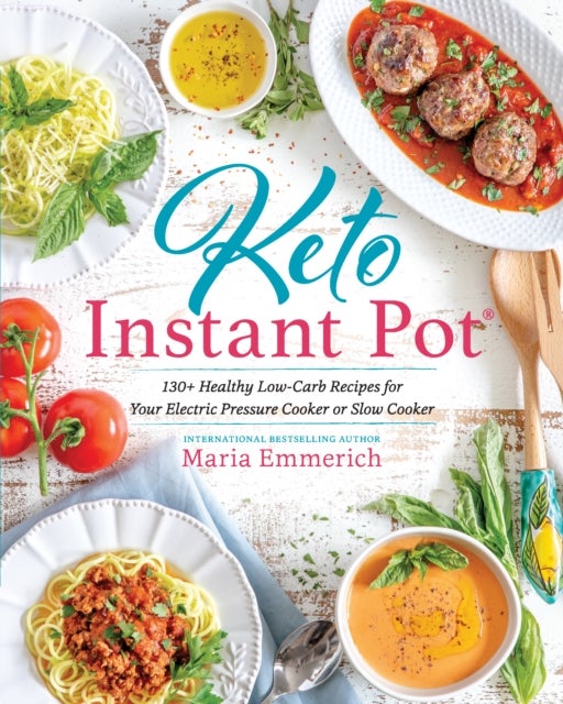 Keto Instant Pot - 130+ Healthy Low-Carb Recipes for Your Electric Pressure Cooker or Slow Cooker