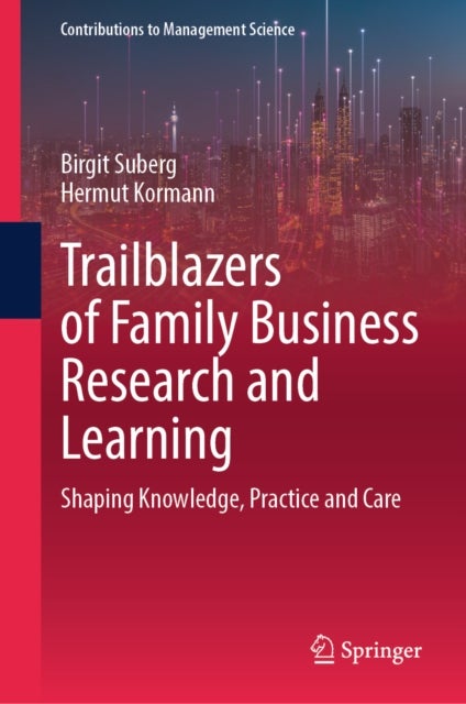 Trailblazers of Family Business Research and Learning - Shaping Knowledge, Practice and Care