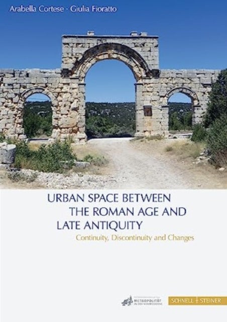 Urban Space between the Roman Age and Late Antiquity - Continuity, Discontinuity and Changes