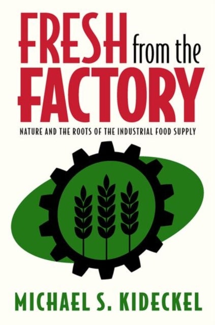 Fresh from the Factory - Nature and the Roots of the Industrial Food Supply