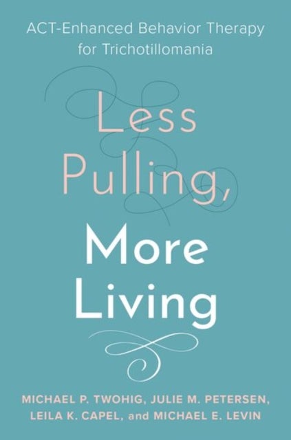 Less Pulling, More Living - ACT-Enhanced Behavior Therapy for Trichotillomania