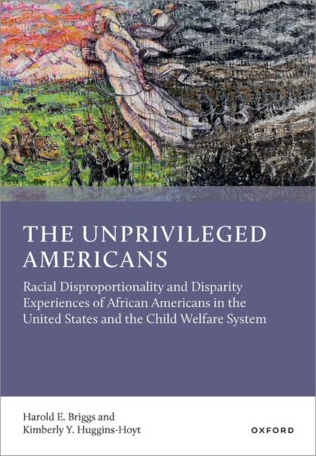 The Unprivileged Americans - Racial Disproportionality and Disparity Experiences of African Americans in the United States and the Child Welfare System
