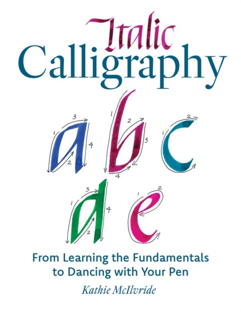 Italic Calligraphy - From Learning the Fundamentals to Dancing with Your Pen
