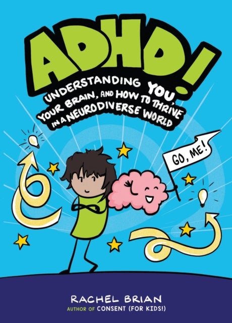 ADHD! - Understanding You, Your Brain, and How to Thrive in a Neurodiverse World