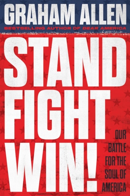Stand, Fight, Win - Our Battle for the Soul of America