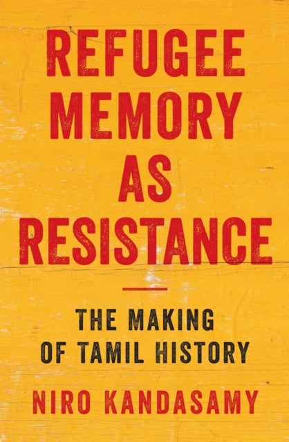 Refugee Memory As Resistance - The Making of Tamil History