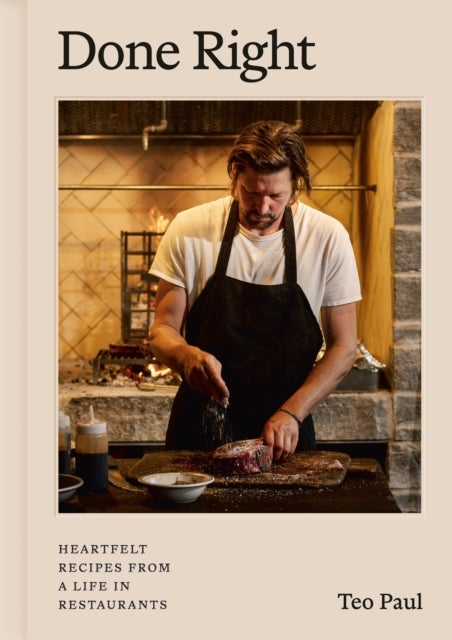 Done Right - Heartfelt Recipes from a Life in Restaurants