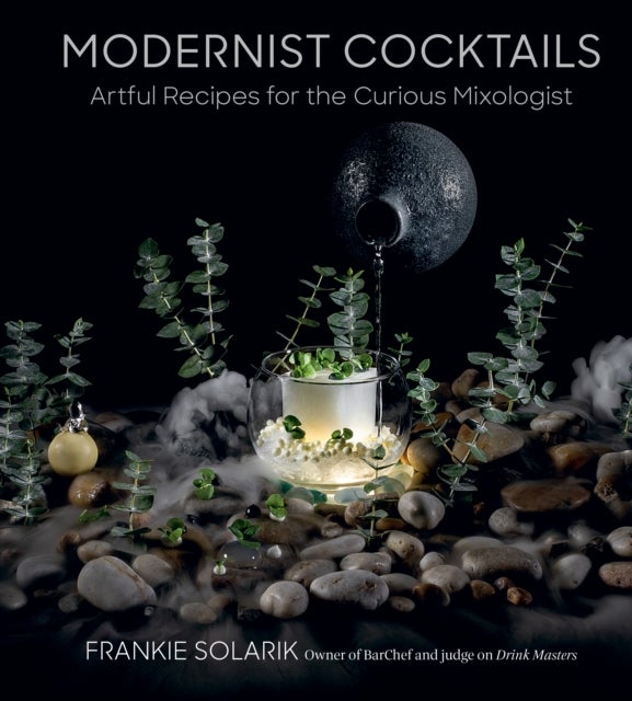 Modernist Cocktails - Artful Recipes for the Curious Mixologist