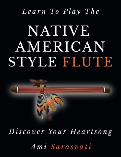 Learn To Play The Native American Style Flute - Discover Your Heartsong