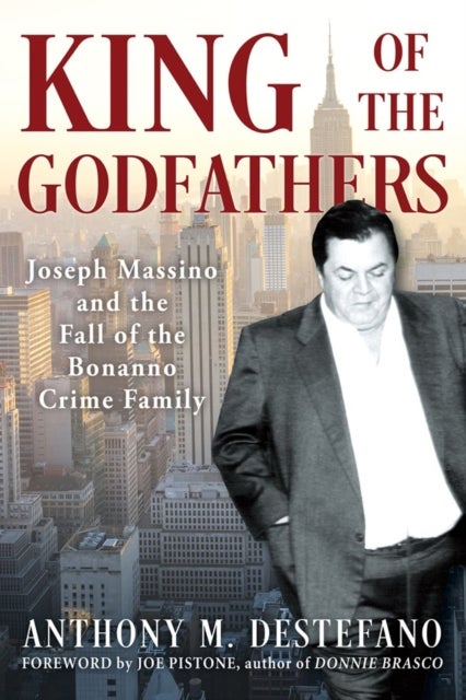 King of the Godfathers - Joseph Massino and the Fall of the Bonanno Crime Family