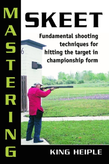 Mastering Skeet - Fundamental Shooting Techniques for Hitting the Target in Championship Form