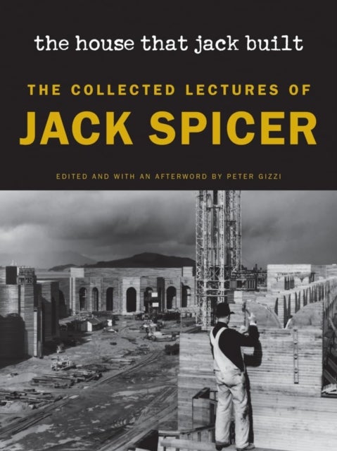 The House That Jack Built (New Edition) - The Collected Lectures of Jack Spicer