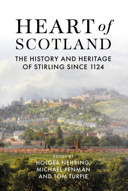 Heart of Scotland - The History and Heritage of Stirling since 1124