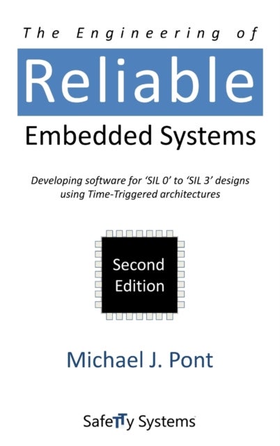 The Engineering of Reliable Embedded Systems - Developing Software for 'SIL0' to 'SIL3' Designs Using Time-Triggered Architectures